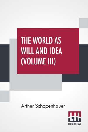 The World As Will And Idea (Volume III) de Arthur Schopenhauer