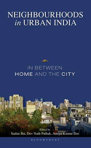 Neighbourhoods in Urban India: In Between Home and the City de Sadan Jha