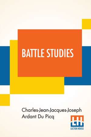 Battle Studies de Charles-Jean-Jacques-Joseph Ard Du Picq