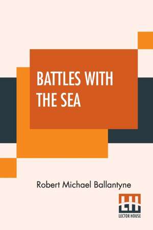 Battles With The Sea de Robert Michael Ballantyne