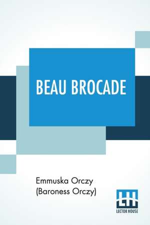 Beau Brocade de Emmuska Orczy (Baroness Orczy)