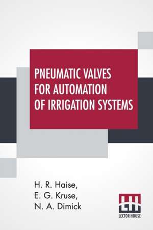 Pneumatic Valves For Automation Of Irrigation Systems de H. R. Haise