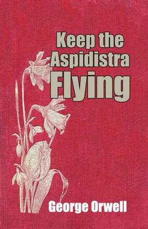 Keep the Aspidistra Flying de George Orwell