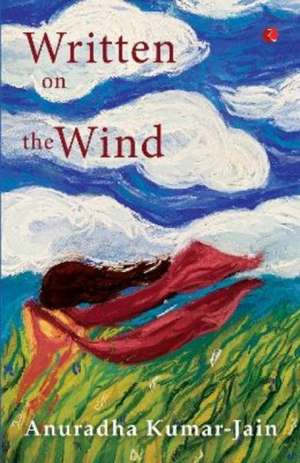 WRITTEN ON THE WIND de Anuradha Kumar Jain