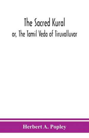 The Sacred Kural; or, The Tamil Veda of Tiruvalluvar de Herbert A. Popley