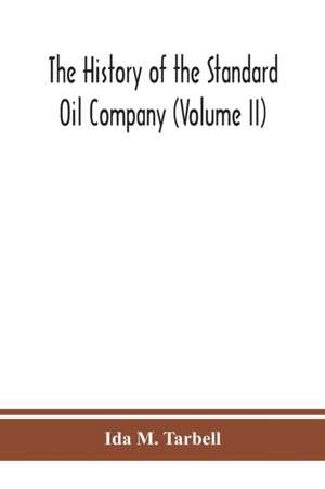 The history of the Standard Oil Company (Volume II) de Ida M. Tarbell