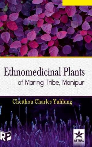 Ethnomedicinal Plants of Maring Tribe Manipur de Cheithou Charles Yuhlung