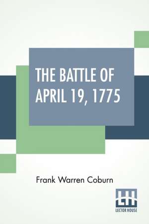 The Battle Of April 19, 1775 de Frank Warren Coburn