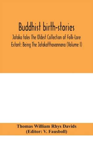 Buddhist birth-stories; Jataka tales The Oldest Collection of Folk-Lore Extant de Thomas William Rhys Davids