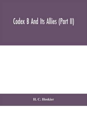 Codex B and its allies (Part II) de H. C. Hoskier