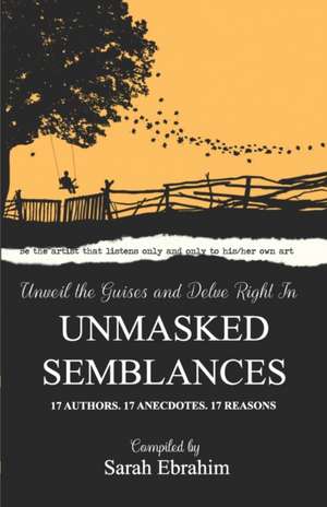 Unmasked Semblances: 17 Authors. 17 Anecdotes. 17 Reasons. de Sarah Ebrahim