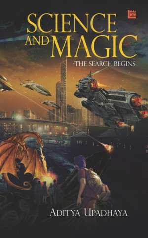 Science and Magic - The Search Begins de Aditya Upadhaya