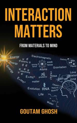 Interaction Matters: From Materials to Mind de Goutam Ghosh