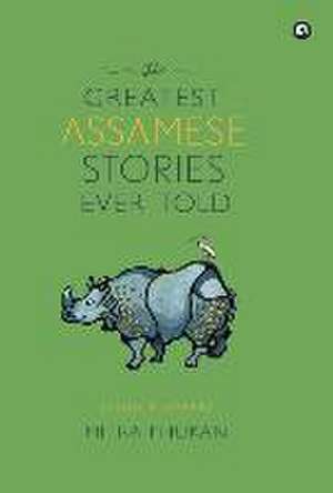 GREATEST ASSAMESE STORIES EVER TOLD de Mitra Phukan