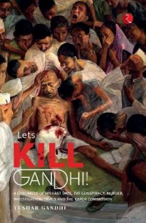 LETS KILL GANDHI de Tushar A Gandhi