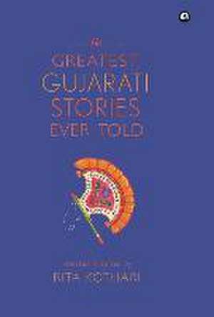 The Greatest Gujarati Stories Ever Told de Rita Kothari