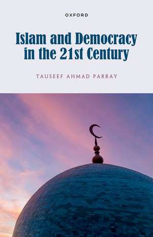 Islam and Democracy in the 21st Century de Tauseef Ahmad Parray