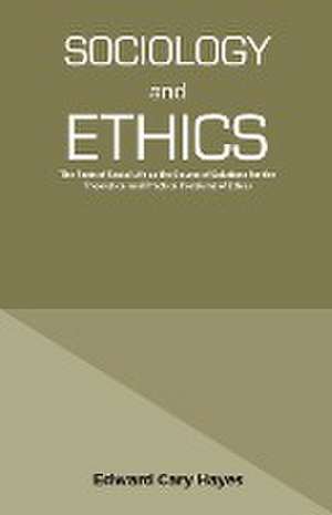 SOCIOLOGY AND ETHICS de Edward Cary Hayes