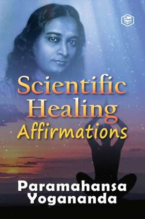 Scientific Healing Affirmations de Paramhansa Yogananda