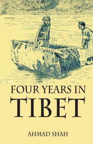 Four Years in Tibet de Ahmed Shah