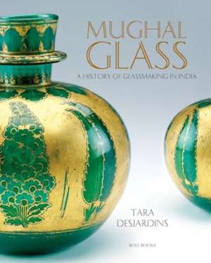 Mughal Glass de Tara Desjardins