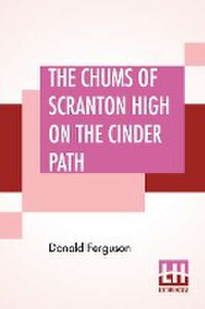 The Chums Of Scranton High On The Cinder Path de Donald Ferguson