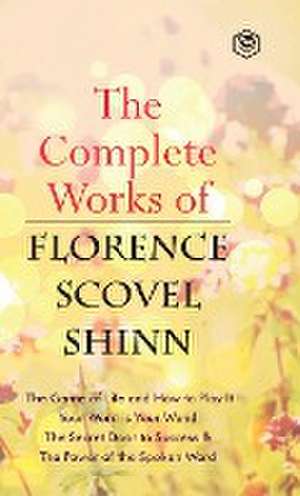 Complete Works of Florence Scovel Shinn de Florence Scovel Shinn