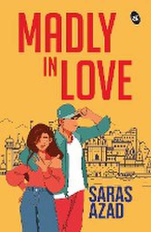 Madly in Love de Saras Azad