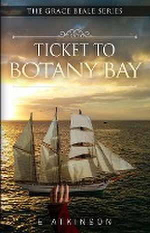 Ticket To Botany Bay de E. Atkinson