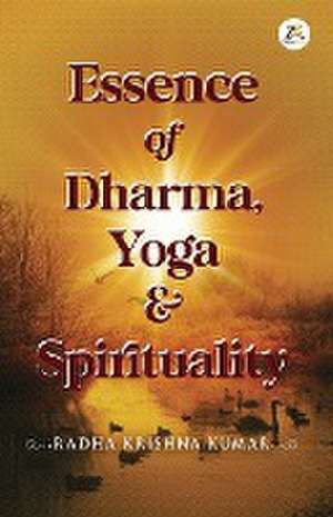 Essence of Dharma Yoga and Spirituality de Radha Krishan Kumar