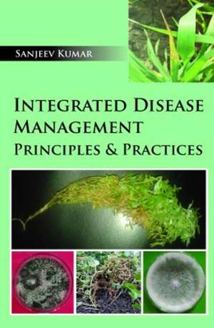 Integrated Disease Management: Principles & Practices de Sanjeev Kumar