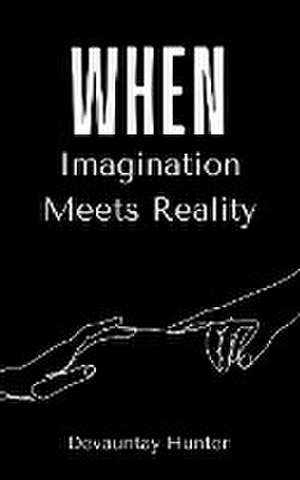 When Imagination Meets Reality de Devauntay Hunter