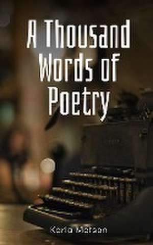 A Thousand Words of Poetry de Karla Matson