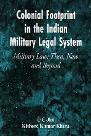 Colonial Footprint in the Indian Military Legal System Military Law de U C Jha