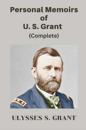 Personal Memoirs of U. S. Grant, Complete de Ulysses S. Grant