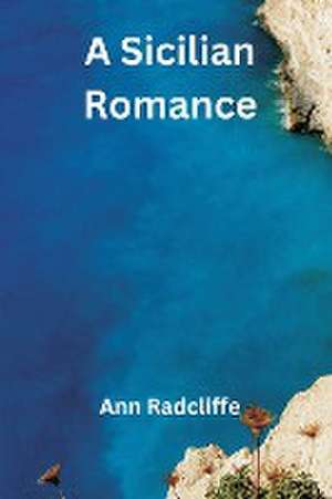 A Sicilian Romance de Ann Radcliffe