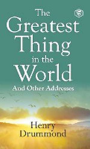 The Greatest Thing in the World de Henry Drummond