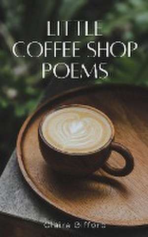 Little Coffee Shop Poems de Claire Gifford