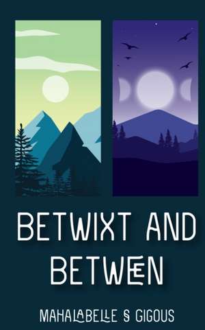 Betwixt and Between de Mahalabelle S Gigous