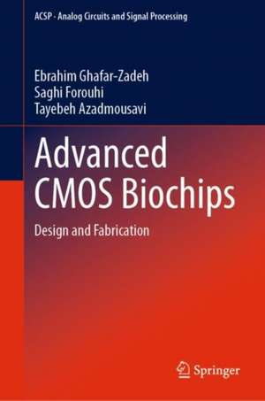 Advanced CMOS Biochips: Design and Fabrication de Ebrahim Ghafar-Zadeh