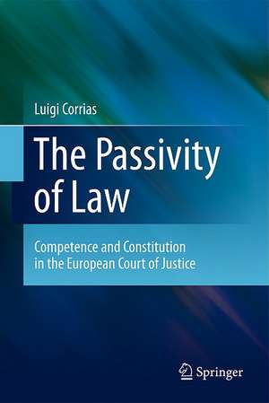 The Passivity of Law: Competence and Constitution in the European Court of Justice de Luigi Corrias