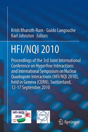 HFI / NQI 2010: Proceedings of the 3rd Joint International Conference on Hyperfine Interactions and International Symposium on Nuclear Quadrupole Interactions de Krish Bharuth-Ram