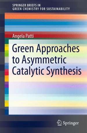 Green Approaches To Asymmetric Catalytic Synthesis de Angela Patti