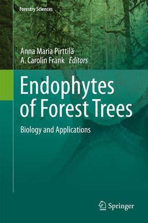 Endophytes of Forest Trees: Biology and Applications de Anna Maria Pirttilä