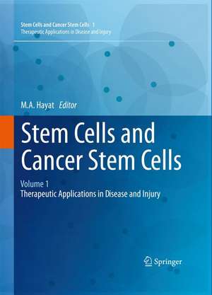 Stem Cells and Cancer Stem Cells, Volume 1: Stem Cells and Cancer Stem Cells, Therapeutic Applications in Disease and Injury: Volume 1 de M.A. Hayat