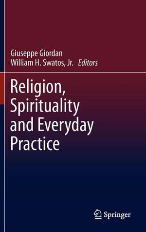 Religion, Spirituality and Everyday Practice de Giuseppe Giordan