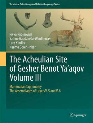 The Acheulian Site of Gesher Benot Ya‘aqov Volume III: Mammalian Taphonomy. The Assemblages of Layers V-5 and V-6 de Rivka Rabinovich