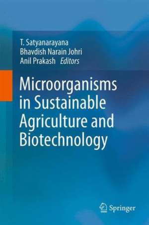 Microorganisms in Sustainable Agriculture and Biotechnology de T. Satyanarayana