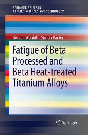 Fatigue of Beta Processed and Beta Heat-treated Titanium Alloys de Russell Wanhill