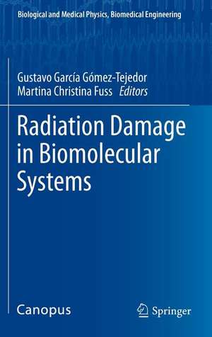 Radiation Damage in Biomolecular Systems de Gustavo García Gómez-Tejedor